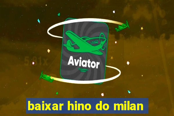 baixar hino do milan